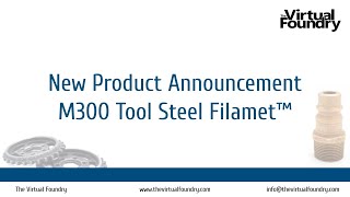 The Virtual Foundry Unveils Revolutionary M300 Tool Steel Filamet™ for FFF 3D Printing [upl. by Aicsila]