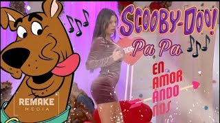 SCOOBY DOO PA PA Al ritmo de los amorosos Enamorándonos  Remake Media [upl. by Maris]