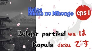 Minna no Nihongo Bab 1 part 1  Partikel WA dan DESU  Belajar Bahasa Jepang Pemula episode 1 [upl. by Valenba667]