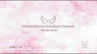 Meditación con el Arcángel Chamuel  Junio [upl. by Notnirb]