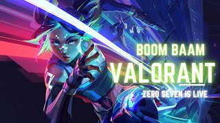 Valorant BOOM BAAM  ZEROSEVEN IS LIVE [upl. by Eula]