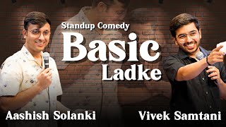 Basic ladke  Stand Up Comedy by ashishsolanki1 and Vivek Samtani [upl. by Wise]