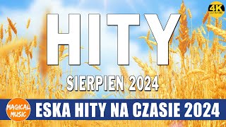 ESKA Hity Na Czasie Sierpień 2024  Muzyka Skladanka Eska 2024  Radio Eska Polskie Przeboje 2024 [upl. by Cofsky]