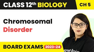 Class 12 Biology Ch 5  Chromosomal Disorder  Principles of Inheritance amp Variation NEET 202223 [upl. by Hpeseoj104]