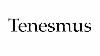 How to Pronounce Tenesmus [upl. by Samuelson]