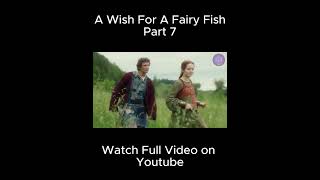 Magical Fish Girl Grants You THREE Wishes  Part 7  The Wish of the Fairy Movie Explained [upl. by Eenor]