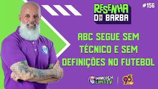 🟣 RESENHA DO BARBA 156  ABC SEGUE SEM TÉCNICO E SEM DEFINIÇÕES NO FUTEBOL [upl. by Hindu]