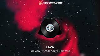 Lava ft ROPEX  Balkan Disco Endry DJ Remix [upl. by Nimoynib]