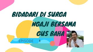 NGAJI GUS BAHA quotEPS 1quot BIDADARI DI SURGA [upl. by Quintilla]