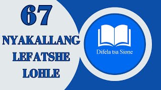 NYAKALLANG LEFATSHE LOHLE  DIFELA TSA SIONE 67  SOTHO HYMNS OF PRAISE [upl. by Burkle]