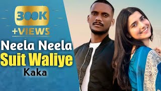 Neela Neela Suit Waliye  Kaka Official Video Kaka New Songs  Kaka All Songs  New Punjabi Songs [upl. by Nacnud55]