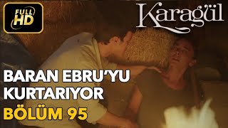 Karagül 95 Bölüm  Full HD Tek Parça  Baran Ebruyu Kurtarıyor [upl. by Nylatsirhc]