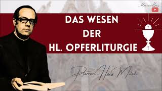 Das Wesen der heiligen Opferliturgie  Pfarrer Hans Milch [upl. by Gavrila]