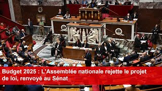 Budget 2025  LAssemblée nationale rejette le projet de loi renvoyé au Sénat [upl. by Hamford383]