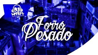 FORRÓ PESADO ♫ A REVOLTA  DJ WESLEY [upl. by Ipoillak]