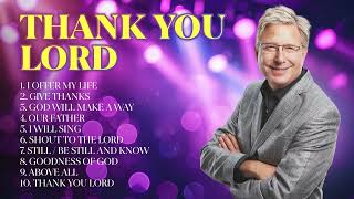 Thank You Lord  Don Moen Christian Songs amp Worship Music  Praise and Worship Songs [upl. by Rudich]