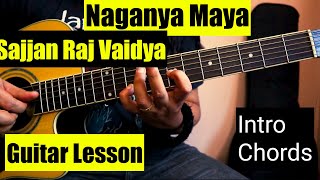 Naganya Maya  Guitar Lesson  Sajjan Raj Vaidya  Intro amp Guitar Chords [upl. by Ettennil]