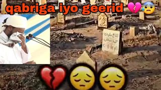 GEERIDA  QABRIGA 💔😰  NAXASHKA MARKA LAGU SAARO WAX WALBA AAD LAHAYD MARKASAY KUGU DANBAYSA [upl. by Monda15]