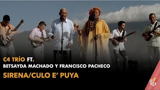 C4 Trío ft Betsayda Machado y Francisco Pacheco  SirenaCulo e puya [upl. by Enerahs]