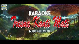 TRESNA KANTI MATI Karaoke Made Gunawan [upl. by Scandura354]