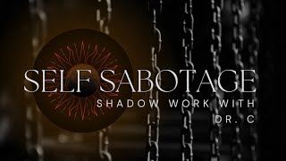 Self Sabotage  Shadow Work With Dr C [upl. by Geordie]