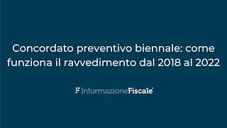 Concordato preventivo biennale come funziona il ravvedimento dal 2018 al 2022 [upl. by Annoed]