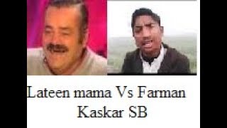 Farman kaskar Vs Lateen mama [upl. by Ojahtnamas118]