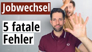 Die 5 fatalsten Fehler beim Jobwechsel [upl. by Atiuqrehs]