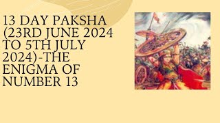 13 day paksha 23rd June 2024 to 5th July 2024The enigma of number 13 [upl. by Erwin196]