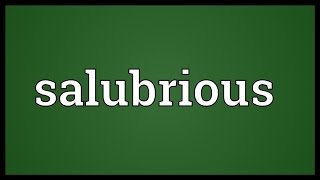 Salubrious Meaning [upl. by Jacobba]