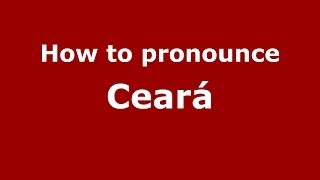 How to pronounce Ceará BrazilianPortuguese  PronounceNamescom [upl. by Etteniuqna165]