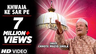 Khwaja Ke Sar Pe Full Video Song HD  Chhote Mazid Shola  Madine Ka Dulha Mera Khwaja [upl. by Rebah]