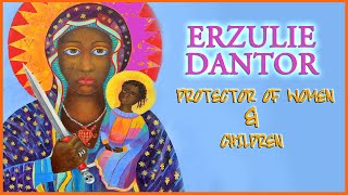 ERZULIE DANTOR  THE PROTECTOR OF WOMEN amp CHILDREN [upl. by Ednargel]