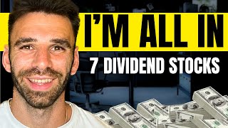 I Am ALL IN On These 7 Dividend Stocks [upl. by Onurb]