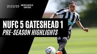 Newcastle United 5 Gateshead 1  PreSeason Friendly  Highlights [upl. by Verner]