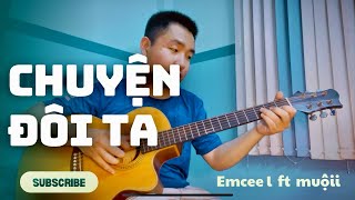 Chuyện đôi ta  emcee l da lab ft muộii  Guitar Fingerstyle Cover [upl. by Refeinnej]