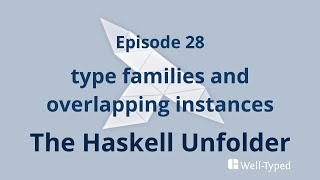 The Haskell Unfolder Episode 28 type families and overlapping instances [upl. by Philippine972]