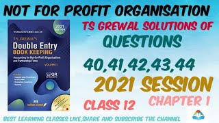 NOT FOR PROFIT ORGANISATION CLASS12 CH1 TS GREWAL SOLUTIONS OFQUESTIONS 4041424344 2021SESSION [upl. by Yelbmik]