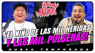 HABLANDO HUEVADAS  Novena Temporada EL NIÑO DE LAS MIL HERIDAS Y LAS MIL PULSERAS [upl. by Rehpatsirhc]