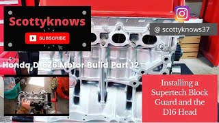 D16Z6 Motor Build Part 12  Installation of the Supertech Block Guard and D16 Head [upl. by Bently]