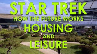 How Star Treks Future Works Part 3 Housing and Leisure [upl. by Pauly]