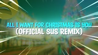 All I Want For Christmas Is You  Official Sus Remix [upl. by Aicrag]