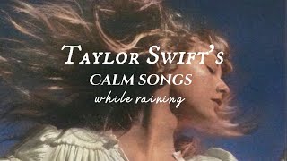 Taylor Swift Playlist  calm songs  minimal rain  songs to study relax work and sleep [upl. by Aaron]