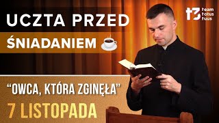 UCZTA PRZED ŚNIADANIEM ☕  Owca która zginęła EWANGELIA  7 LISTOPADA [upl. by Harday]