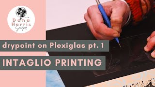 Intaglio Printmaking with Plexiglas Tutorial Part 1 [upl. by Lion301]