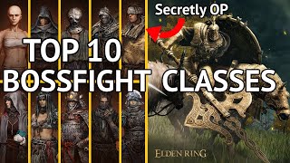 TOP 10 ELDEN RING CLASSES FOR BOSS FIGHTS [upl. by Rebmat740]