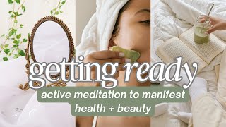 Manifest health amp beauty while you get ready 💓  10 min active meditation [upl. by Sprague]