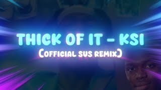 KSI  Thick Of It Official Sus Remix [upl. by Laktasic]