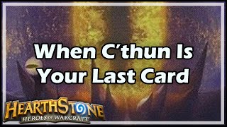 Hearthstone When C’Thun Is Your Last Card [upl. by Dnaloy135]