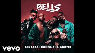 DBN Gogo TNK MusiQ DJ Stopper  Bells Audio ft EltonK [upl. by Camilo]